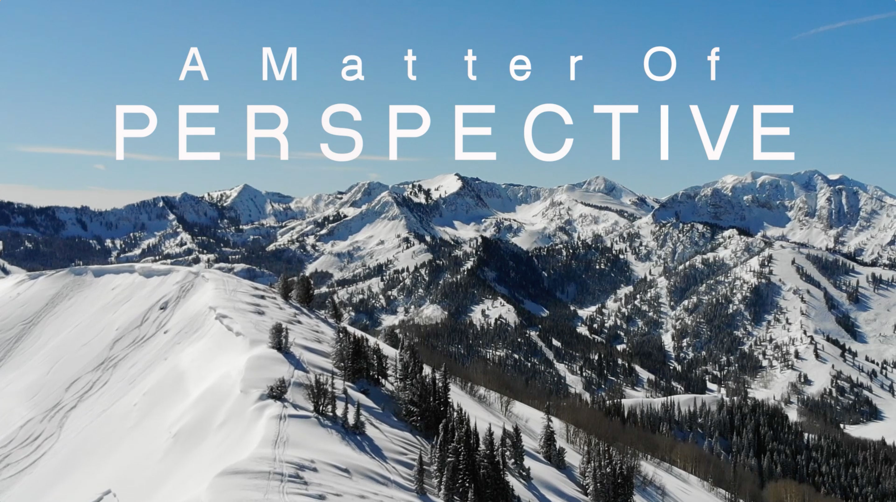 A matter of perspective2018 Ski Season Edit