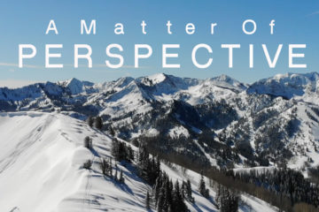 A matter of perspective2018 Ski Season Edit